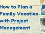 Featured image for How To Plan A Family Vacation With Age Appropriate Activities